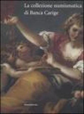 La collezione numismatica di Banca Carige. Cassa di Risparmio di Genova e Imperia NA