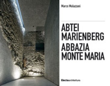 Abbazia Monte Maria. Monte Maria, la storia Werner Tscholl, la rivitalizzazione dell'abbazia-Abtei Marienberg. Marienberg, die Geschichte Werner 