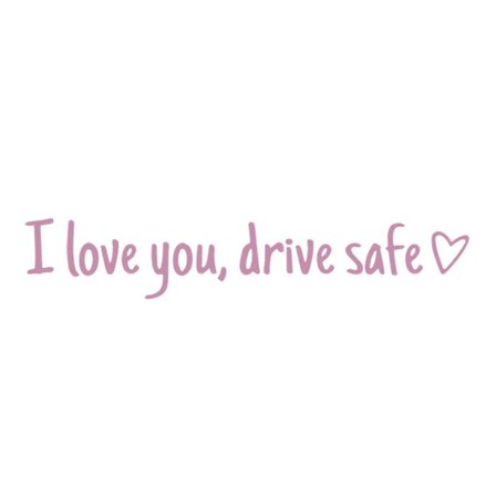Love You Drive Safe -autotarrat, sopivat auton koristeluun ja turvallisuusmuistutukseen, tuulilasipuskurit, söpöt mallit