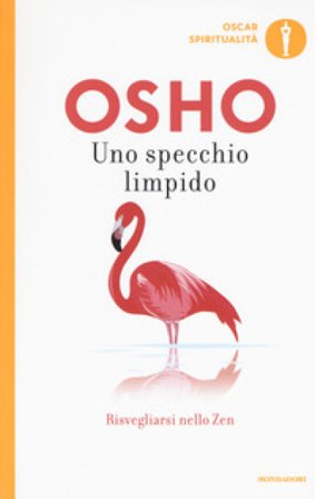 Uno specchio limpido. Risvegliarsi nello zen Osho