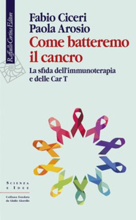 Come batteremo il cancro. La sfida dell'immunoterapia e delle CAR-T Fabio Ciceri