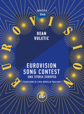 Eurovision Song Contest. Una storia europea Dean Vuletic