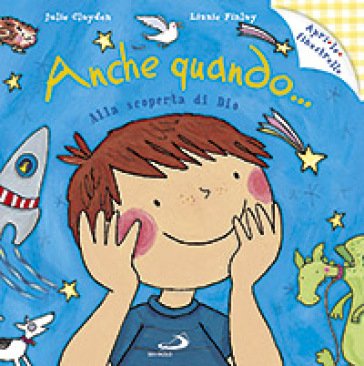Anche quando... Alla scoperta di Dio. Ediz. illustrata Julie Clayden
