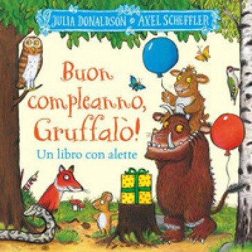 Buon compleanno, Gruffalò! Un libro con alette da sollevare. Ediz. a colori Julia Donaldson