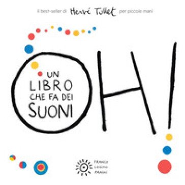 Oh! Un libro che fa dei suoni. Per piccole mani. Ediz. a colori Hervé Tullet