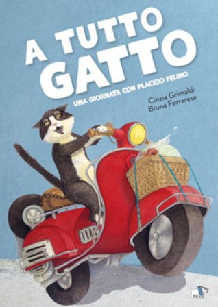 A tutto gatto. Una giornata con Placido Felino. Ediz. a colori Cinzia Grimaldi