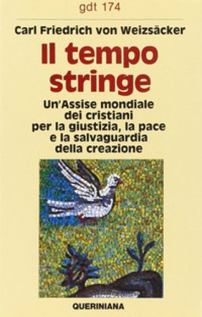 Il tempo stringe. Un'assise mondiale dei cristiani per la giustizia, la pace e la salvaguardia della creazione Carl F. von Weizsäcker