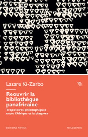 Réouvrir la bibliothèque panafricaine. Trajectoires philosophiques entre l'Afrique et la diaspora Lazare Ki-Zerbo