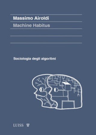 Machine habitus. Sociologia degli algoritmi Massimo Airoldi