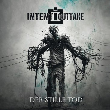 Der stille tod INTENT:OUTTAKE