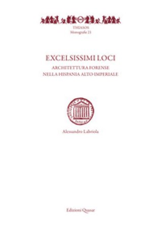 Excelsissimi loci. Architettura forense nella Hispania alto-imperiale Alessandro Labriola