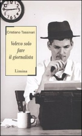 Volevo solo fare il giornalista Cristiano Tassinari