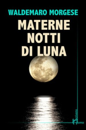 Materne notti di luna Waldemaro Morgese