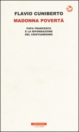 Madonna povertà. Papa Francesco e la rifondazione del cristianesimo Flavio Cuniberto