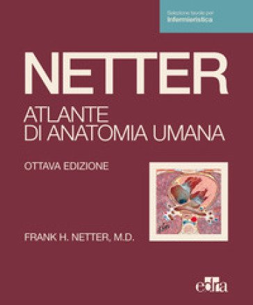 Netter. Atlante di anatomia umana. Scienze infermieristiche Frank H. Netter