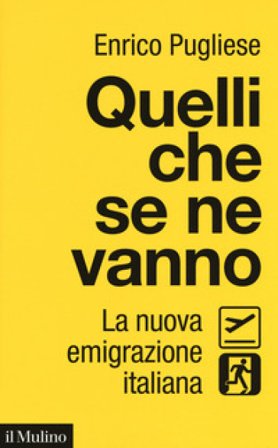 Quelli che se ne vanno. La nuova emigrazione italiana Enrico Pugliese