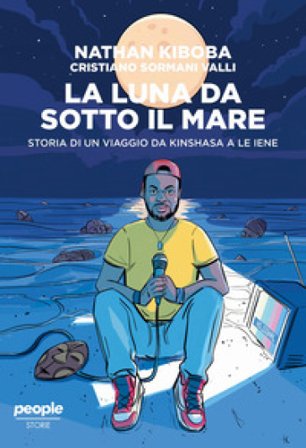 La luna da sotto il mare. Storia di un viaggio da Kinshasa a Le iene Nathan Kiboba
