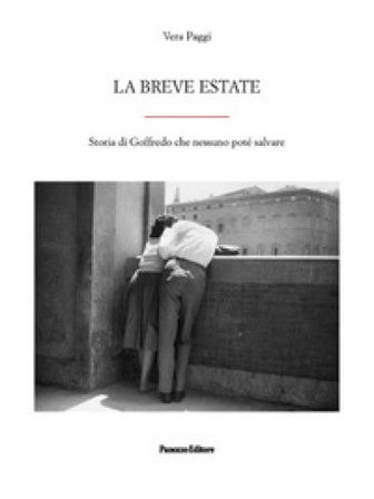 La breve estate. Storia di Goffredo che nessuno poté salvare Vera Paggi