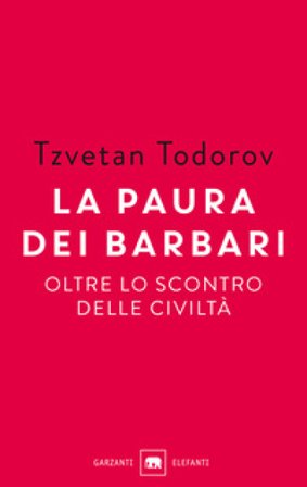 La paura dei barbari. Oltre lo scontro delle civiltà Tzvetan Todorov