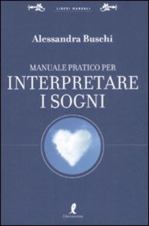 Manuale pratico per interpretare i sogni Alessandra Buschi