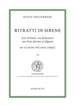 Ritratti di sirene. Les sirènes, ou Discours sur leur forme et figure di Claude Nicaise (1691) Silvia Volterrani