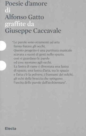Poesie d'amore di Alfonso Gatto graffiate da Giuseppe Caccavale. Catalogo della mostra (Roma, 11 dicembre 2010-14 febbraio 2011). Ediz. illustrata NA