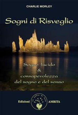 Sogni di risveglio. Sogno lucido & consapevolezza del sogno e del sonno Charlie Morley