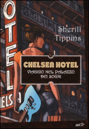 Chelsea Hotel. Viaggio nel palazzo dei sogni Sherill Tippins
