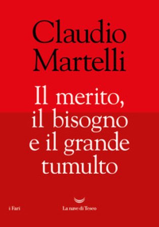 Il merito, il bisogno e il grande tumulto Claudio Martelli