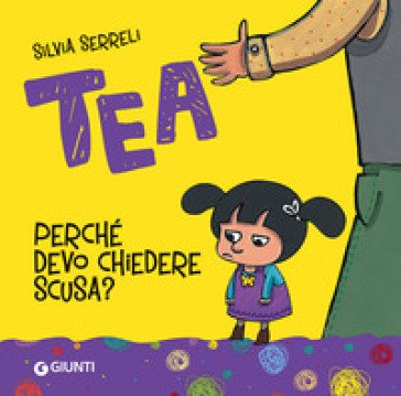 Perché devo chiedere scusa? Tea. Ediz. a colori Silvia Serreli