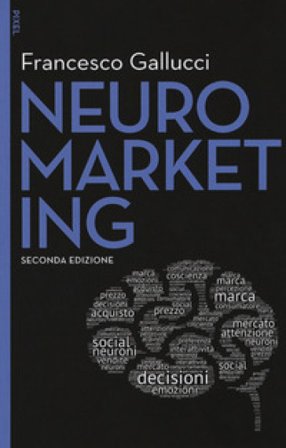 Neuromarketing. Con aggiornamento online. Con e-book Francesco Gallucci