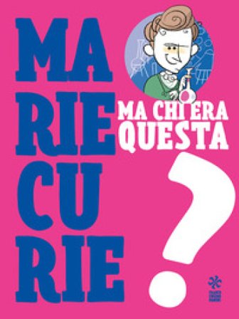 Ma chi era questa Marie Curie?