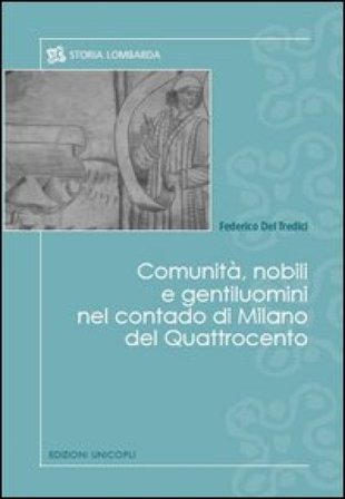 Comunità, nobili e gentiluomini nel contado di Milano del Quattrocento Federico Del Tredici