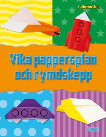 Vika pappersplan och rymdskepp : 12 roliga projekt för luften och rymden - Bok av Catherine Ard - Inbunden