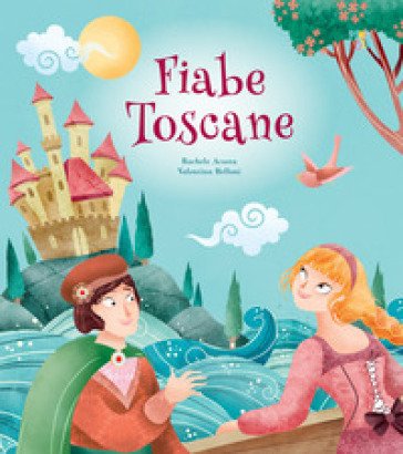 Fiabe toscane. Ediz. a colori Rachele Acosta