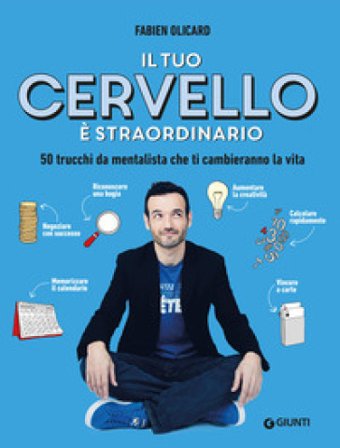 Il tuo cervello è straordinario. 50 trucchi da mentalista che ti cambieranno la vita Fabien OLICARD