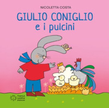 Giulio Coniglio e i pulcini. Ediz. illustrata Nicoletta Costa