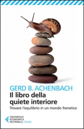 Il libro della quiete interiore. Trovare l'equilibrio in un mondo frenetico Gerd B. Achenbach