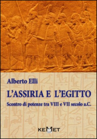 L'Assiria e l'Egitto. Scontro di potenze tra VIII e VII secolo a.C. Alberto Elli