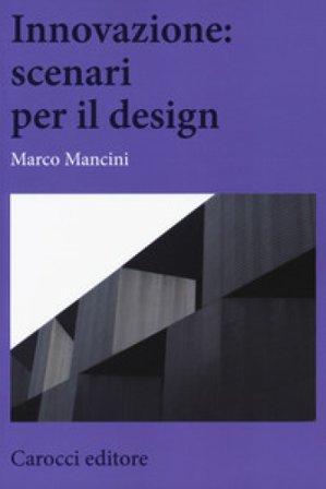 Innovazione: scenari per il design Marco Mancini