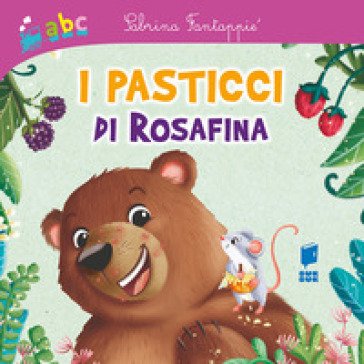 I pasticci di Rosafina. Ediz. illustrata Sabrina Fantappiè