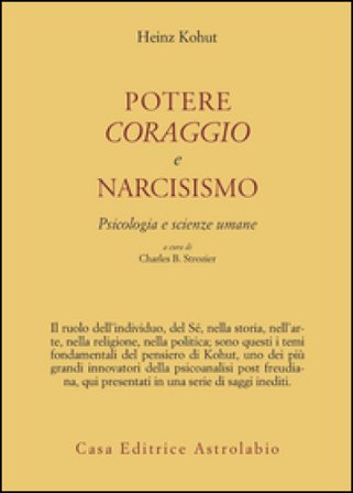 Potere, coraggio e narcisismo. Psicologia e scienze umane Heinz Kohut