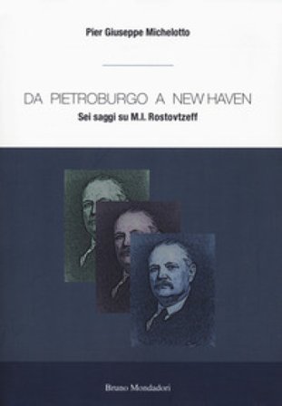 Da Pietroburgo a New Haven. Sei saggi su M.I. Rostovtzeff Pier Giuseppe Michelotto