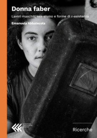 Donna faber. Lavori maschili, sex-sismo e forme di r-esistenza Emanuela Abbatecola