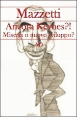 Ancora Keynes?! Miseria o nuovo sviluppo? Giovanni Mazzetti