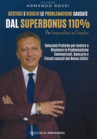 Gestisci e risolvi le problematiche causate dal superbonus 110%. Per imprenditori e cittadini Armando Rossi