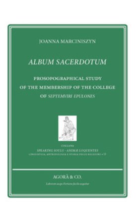 Album sacerdotum. Prosopographical study of the membership of the college of Septemviri Epulones Joanna Marciniszyn