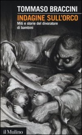 Indagine sull'orco. Miti e storie del divoratore di bambini Tommaso Braccini