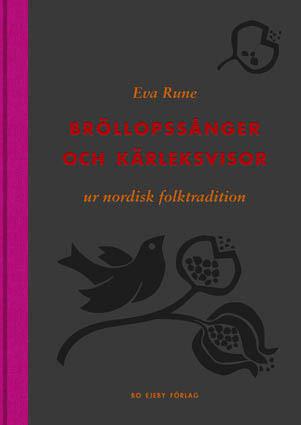 Bröllopssånger och kärleksvisor ur nordisk folktradition - Bok av Eva Rune - Inbunden