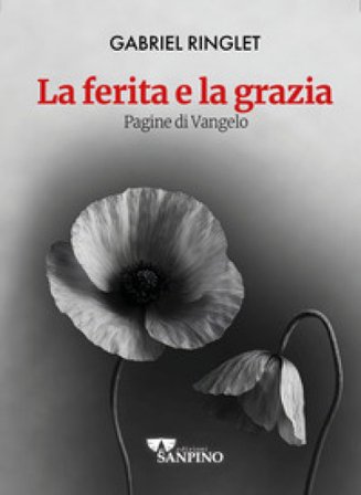 La ferita e la grazia. Pagine di Vangelo Gabriel Ringlet